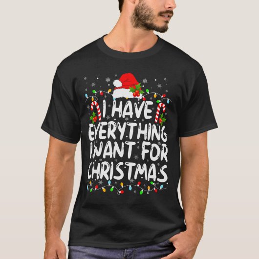 I Have Everything I Want For Christmas Its Me I'm  Tシャツ (正面)