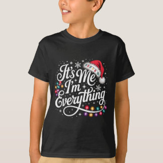 I Have Everything I Want For Christmas Its Me I'm  Tシャツ