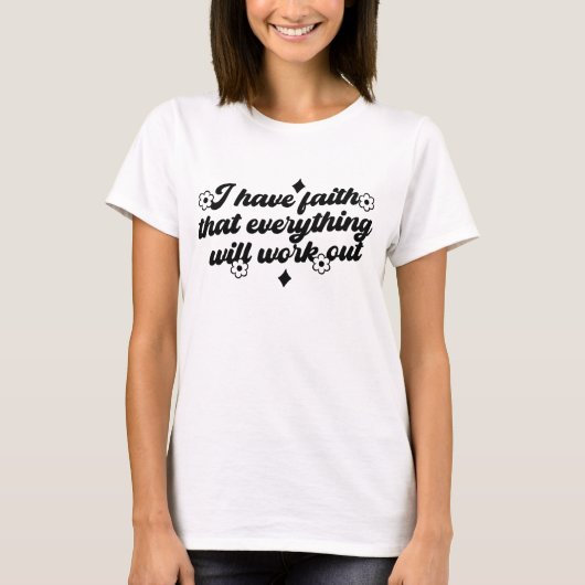 I Have Faith Everything Will Work Tee Tシャツ (正面)