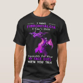 I Have Fibromyalgia I Can t Held Responsible For W Tシャツ (正面)
