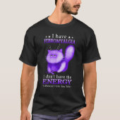 I Have Fibromyalgia I Don't Have The Energy To Pre Tシャツ (正面)