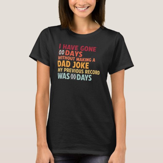 I Have Gone 0 Days Without Making A Dad Joke Tシャツ (正面)