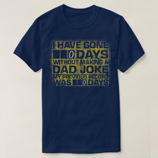 I Have Gone 0 Days Without Making A Dad Joke Tシャツ (デザイン正面)