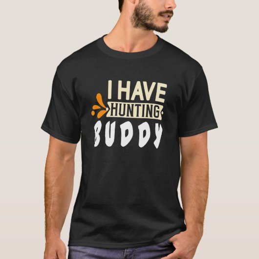I have hunting buddy  Quote Tシャツ (正面)