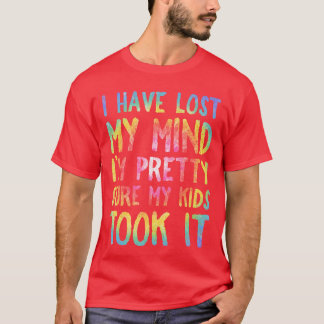 I Have Lost My Mind ook It Mothers Day Mom Women f Tシャツ