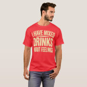 I Have Mixed Drinks About Feelings (2) Tシャツ (正面フル)