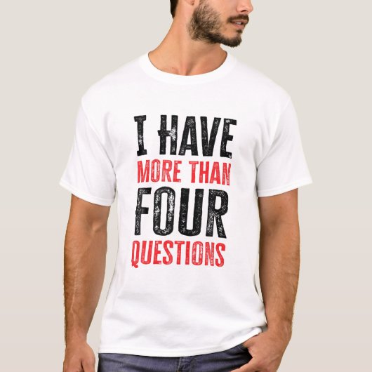 I Have More Than Four Questions Tシャツ (正面)