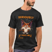 I Have MS Multiple Sclerosis Funny People Should S Tシャツ (正面)