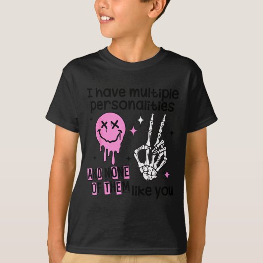 I Have Multiple Ities And None Of Them Like You  Tシャツ (正面)