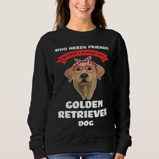 I have my a golden retriever dog golden retriever スウェットシャツ (正面)