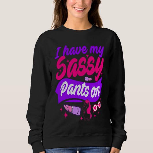 I Have My Sassy Pants On スウェットシャツ (正面)