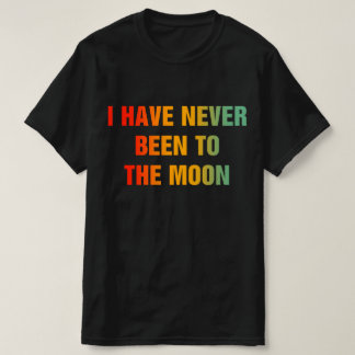 I Have Never Been To The Moon Tシャツ