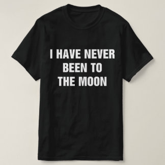 I Have Never Been To The Moon Tシャツ