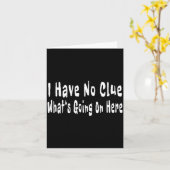 I Have No Clue What's Going On Here Funny Quotes  カード (黄色い花)