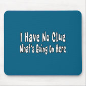 I Have No Clue What's Going On Here Funny Quotes  マウスパッド (正面)