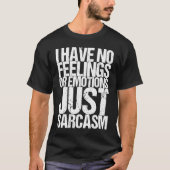 I have no feelings or emotions just sarcasm tシャツ (正面)