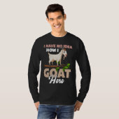 I Have No Idea How I Goat Here Tシャツ (正面フル)