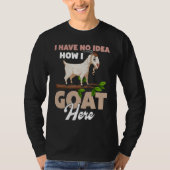 I Have No Idea How I Goat Here Tシャツ (正面)