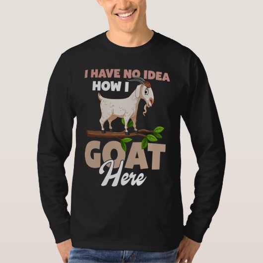 I Have No Idea How I Goat Here Tシャツ (正面)