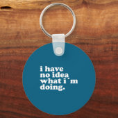 I Have No Idea What I'm Doing Humorous Funny Quote キーホルダー (正面)