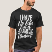 I have no life I'm a paramedic student  First Aid  Tシャツ (正面)