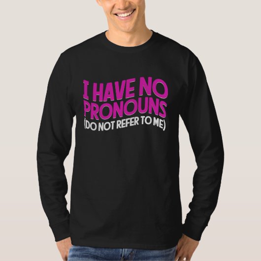 I Have No Pronouns Do Not Refer To Me   8 Tシャツ (正面)