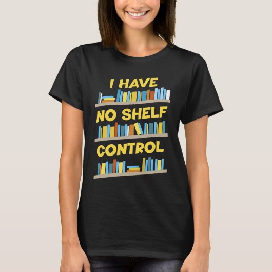 I Have No Shelf Control Book Bookaholic Tシャツ (正面)