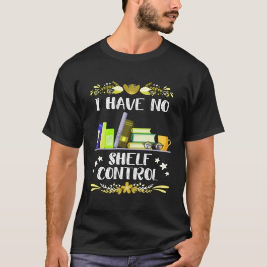 I have no Shelf Control Book  Bookworm Readingfans Tシャツ (正面)