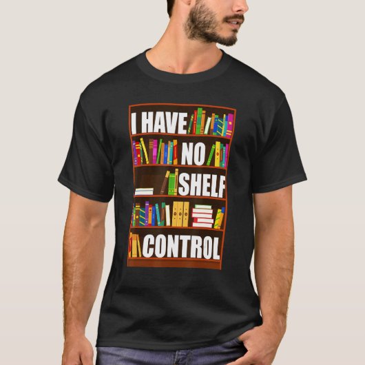 I Have No Shelf Control  Book  Reading Bookworm Tシャツ (正面)