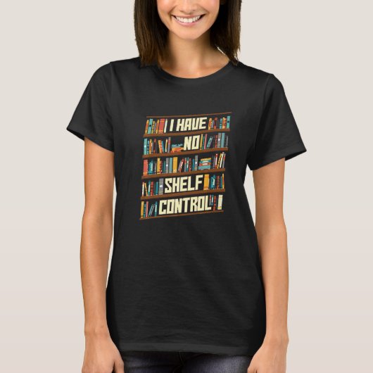 I Have No Shelf Control Book Shelf Bookworm Book L Tシャツ (正面)