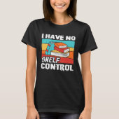 I Have No Shelf Control Books Reading Bookworm Tシャツ (正面)