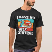 I Have No Shelf Control Books Reading Bookworm Tシャツ (正面)