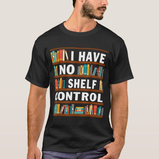 I Have No Shelf Control Funny Library Reading Love Tシャツ (正面)