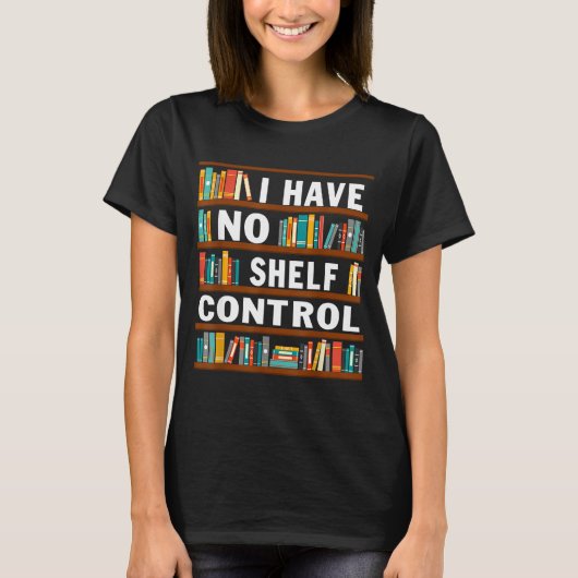 I Have No Shelf Control Funny Library Reading Love Tシャツ (正面)