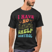 I Have No Shelf Control Groovy Reading Books Reade Tシャツ (正面)