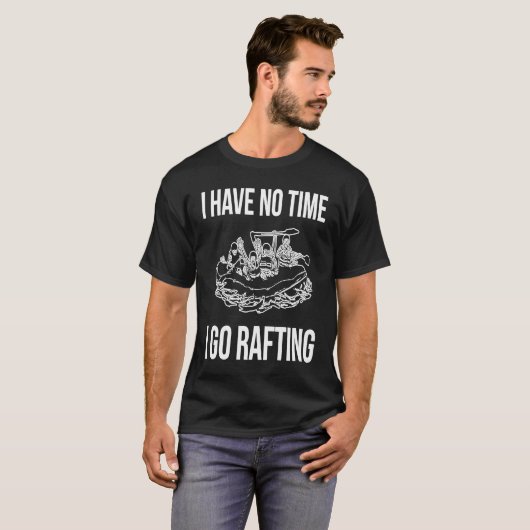 I Have No Time I Go Rafting River Rafter Tシャツ (正面フル)