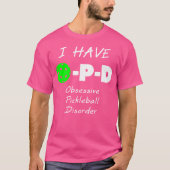 I Have O-P-D Obsessive Pickleball Disorder Tシャツ (正面)