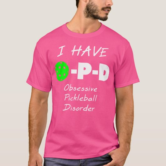 I Have O-P-D Obsessive Pickleball Disorder Tシャツ (正面)