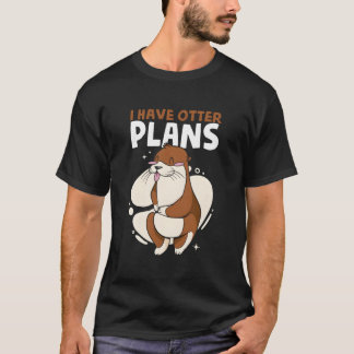 I Have Otter Plans Sea Otter Puns Animal Otter Tシャツ