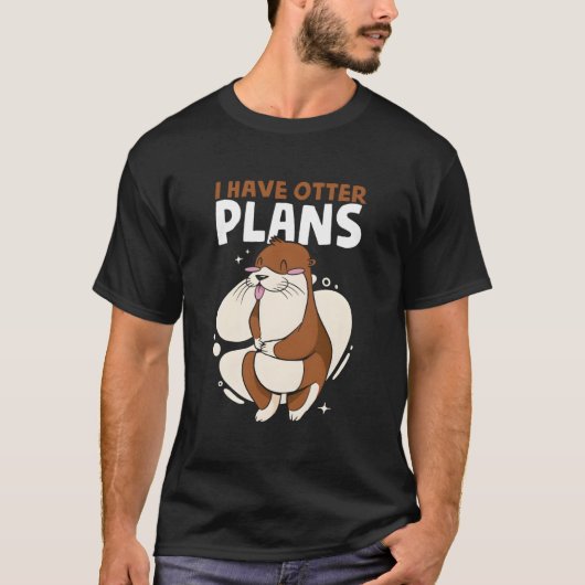 I Have Otter Plans Sea Otter Puns Animal Otter Tシャツ (正面)
