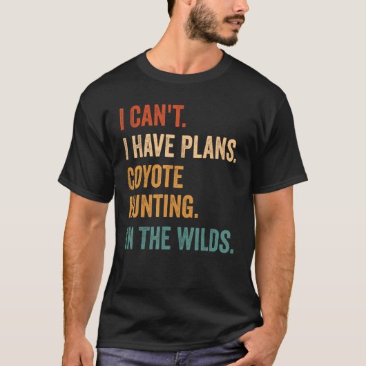 I Have Plans Coyote Hunting In The Wilds Coyote Hu Tシャツ (正面)