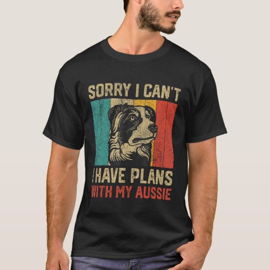 I Have Plans With My Aussie  Australian Shepherd Tシャツ (正面)