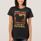 I Have Plans With My Squirrel Animal Squirrel Tシャツ (正面)