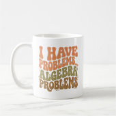 I Have Problems Algebra Problems Math Teacher Gift コーヒーマグカップ (左)