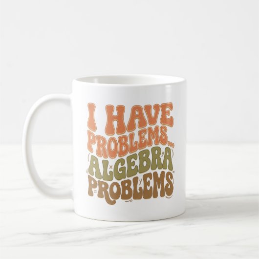 I Have Problems Algebra Problems Math Teacher Gift コーヒーマグカップ (左)