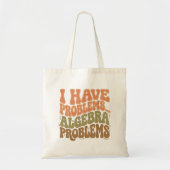 I Have Problems Algebra Problems Math Teacher Gift トートバッグ (正面)