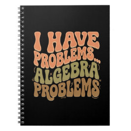I Have Problems Algebra Problems Math Teacher Gift ノートブック