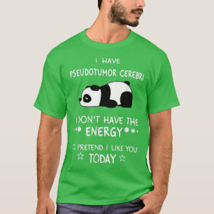 I Have Pseudotumor Cerebri I Don't Have The Energy Tシャツ