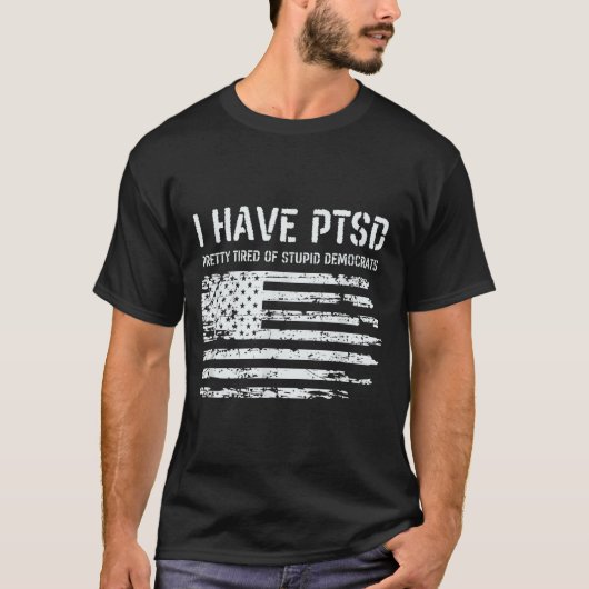 I Have Ptsd Pretty Tired Of Stud Democrats Funny L Tシャツ (正面)