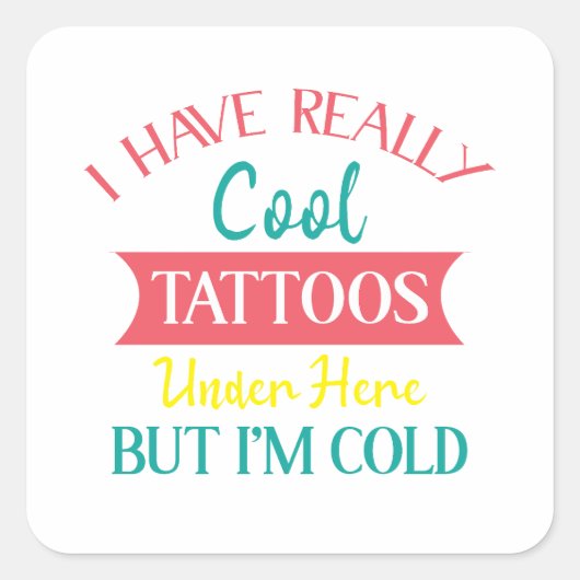 I HAVE REALLY COOL TATTOOS UNDER HERE BUT IM COLD, スクエアシール (正面)